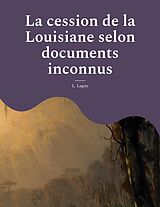 eBook (epub) La cession de la Louisiane selon documents inconnus de L. Lagny