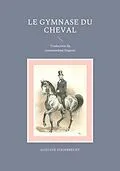 E-Book (pdf) Le gymnase du cheval von Gustave Steinbrecht