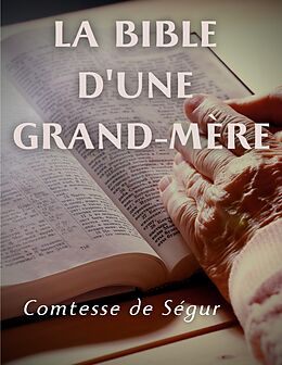 eBook (epub) La Bible d'une grand mère (Ancien et Nouveau Testament) de Comtesse de Ségur