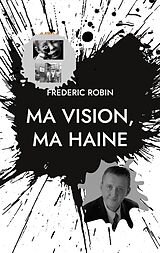 eBook (epub) Ma vision, ma haine de Frédéric Robin