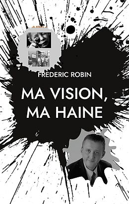 E-Book (epub) Ma vision, ma haine von Frédéric Robin