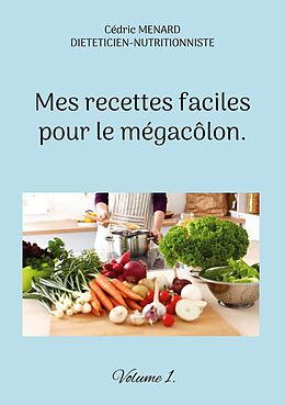 eBook (epub) Mes recettes faciles pour le mégacôlon. de Cédric Menard