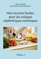 eBook (epub) Mes recettes faciles pour les coliques néphrétiques xanthiques. de Cédric Menard