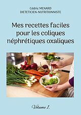 eBook (epub) Mes recettes faciles pour les coliques néphrétiques oxaliques. de Cédric Menard