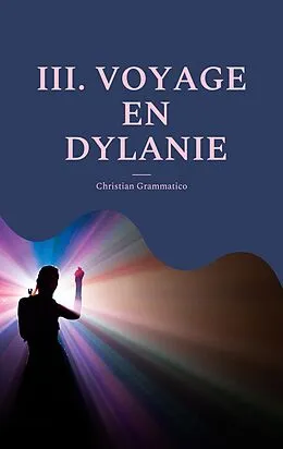 E-Book (epub) III. VOYAGE EN DYLANIE von Christian Grammatico