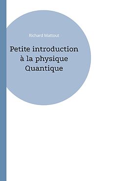 eBook (pdf) Petite introduction à la physique Quantique de Richard Mattout