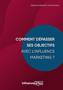 eBook (epub) Comment dépasser ses objectifs avec l'Influence Marketing ? de Stéphane Bouillet, Influence4you