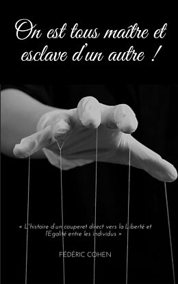 eBook (epub) On est tous maître et esclave d'un autre ! de Frédéric Cohen