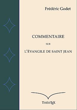 eBook (epub) Commentaire sur l'Évangile de Saint Jean de Frédéric Godet