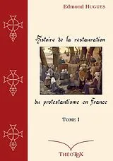 E-Book (epub) Histoire de la Restauration du Protestantisme en France, Tome I von Edmond Hugues