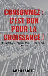 eBook (epub) Consommez: c'est bon pour la croissance de Marie Latour