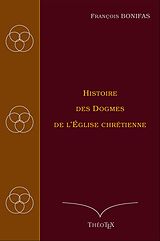 E-Book (epub) Histoire des Dogmes de l'Église Chrétienne von François Bonifas