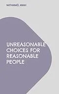 E-Book (epub) Unreasonable choices for reasonable people von Nathanaël Amah