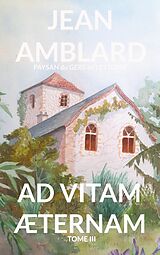 eBook (epub) Ad vitam æternam tome III de Jean Amblard Paysan Du Gers En Lettonie