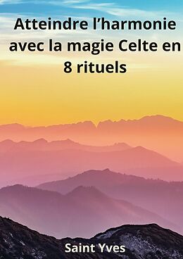 eBook (epub) Atteindre l'Harmonie avec la Magie Celte en 8 Rituels de Saint Yves