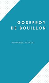 eBook (epub) Godefroy de Bouillon de Alphonse Vétault