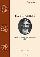eBook (epub) François Coillard, missionnaire au Zambèze, 1882-1904 de Édouard Favre