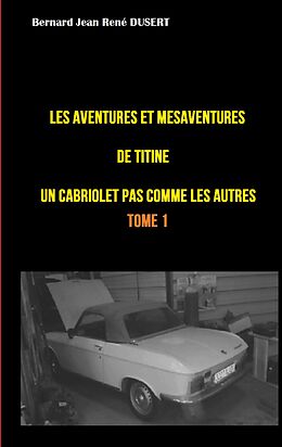 eBook (epub) Les aventures et mésaventures de Titine, un cabriolet pas comme les autres ... de Bernard Jean René Dusert