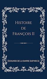 eBook (epub) Histoire de François II de Édouard de La Barre-Duparcq