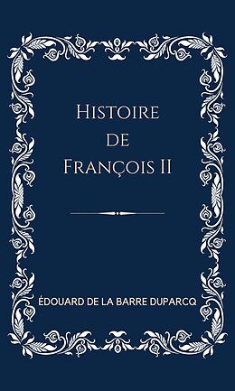 eBook (epub) Histoire de François II de Édouard de La Barre-Duparcq