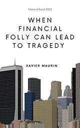 eBook (epub) When financial folly can lead to tragedy de Xavier Maurin