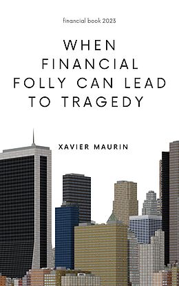 eBook (epub) When financial folly can lead to tragedy de Xavier Maurin