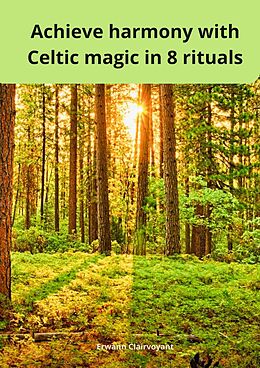 eBook (epub) Achieve harmony with Celtic magic in 8 rituals de Erwann Clairvoyant