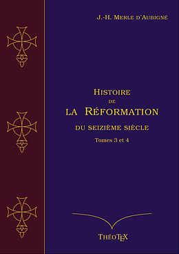 eBook (epub) Histoire de la Réformation du seizième siècle, Tomes 3 et 4 de Jean-Henri Merle d'Aubigné