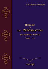 eBook (epub) Histoire de la Réformation du seizième siècle, Tomes 1 et 2 de Jean-Henri Merle d'Aubigné