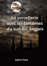 eBook (epub) La sorcellerie avec les fantômes du sud-est Anglais de Saint Yves
