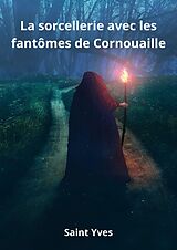 eBook (epub) La sorcellerie avec les fantômes de Cornouaille de Saint Yves