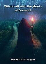 eBook (epub) Witchcraft with the ghosts of Cornwall de Erwann Clairvoyant