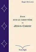 E-Book (epub) Essai sur le caractère de Jésus-Christ von Roger Hollard