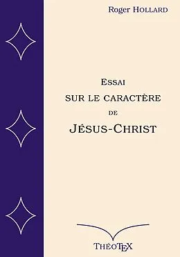 E-Book (epub) Essai sur le caractère de Jésus-Christ von Roger Hollard