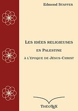 eBook (epub) Les idées religieuses en Palestine, à l'époque de Jésus-Christ de Edmond Stapfer