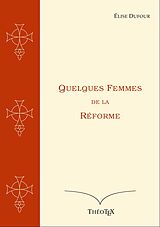 eBook (epub) Quelques Femmes de la Réforme de Élise Dufour