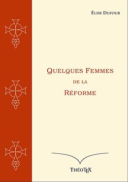 eBook (epub) Quelques Femmes de la Réforme de Élise Dufour