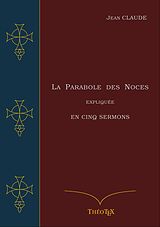 eBook (epub) La Parabole des Noces Expliquée en Cinq Sermons de Jean Claude