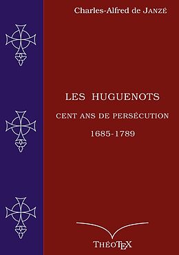 eBook (epub) Les Huguenots, cent ans de persécution de Charles-Alfred de Janzé