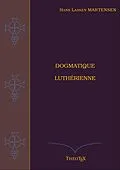 E-Book (epub) Dogmatique Luthérienne von Hans Lassen Martensen