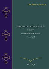 eBook (epub) Histoire de la Réformation en Europe au Temps de Calvin, Tomes 1 et 2 de Jean-Henri Merle d'Aubigné