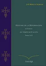 E-Book (epub) Histoire de la Réformation en Europe au Temps de Calvin, Tomes 1 et 2 von Jean-Henri Merle d'Aubigné