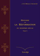 eBook (epub) Histoire de la Réformation du seizième siècle, Tome 5 de Jean-Henri Merle d'Aubigné