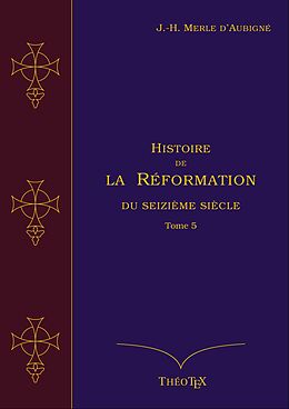 eBook (epub) Histoire de la Réformation du seizième siècle, Tome 5 de Jean-Henri Merle d'Aubigné