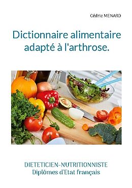 Kartonierter Einband Dictionnaire alimentaire adapté à l'arthrose. von Cédric Menard