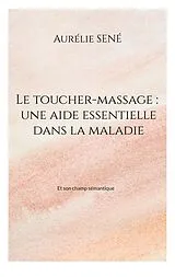 Kartonierter Einband Le toucher-massage : une aide essentielle dans la maladie von Aurélie Sené