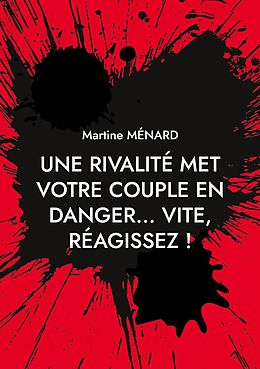 eBook (epub) Une rivalité met votre couple en danger... vite, réagissez ! de Martine Ménard