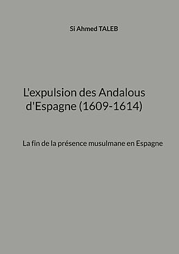 eBook (epub) L'expulsion des Andalous d'Espagne (1609-1614) de Si Ahmed Taleb