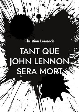 eBook (epub) Tant que John Lennon sera mort de Christian Lemarcis