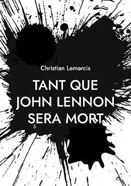 E-Book (epub) Tant que John Lennon sera mort von Christian Lemarcis